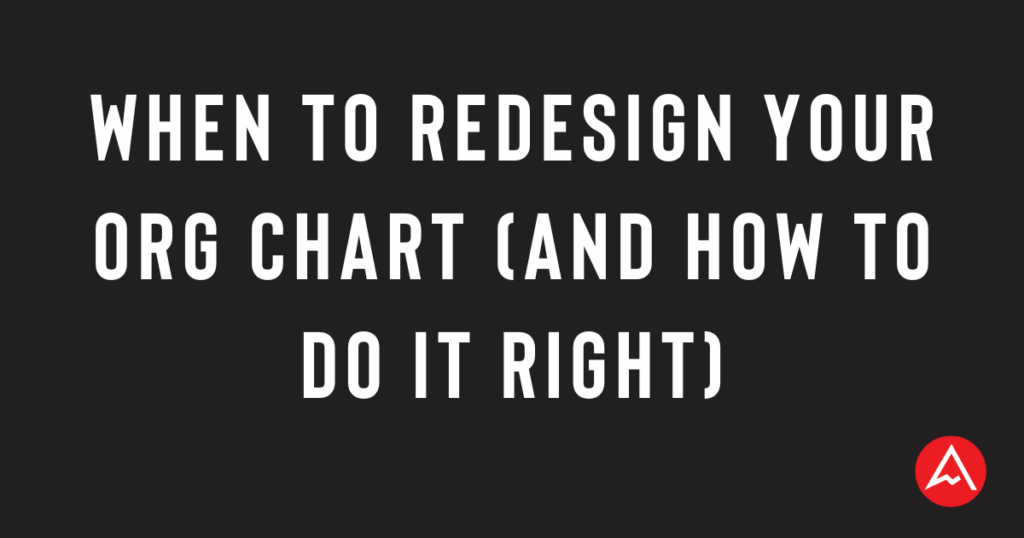 When to Redesign Your Org Chart (and How to Do It Right)
